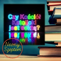 Czy Kościół Katolicki jest sektą?