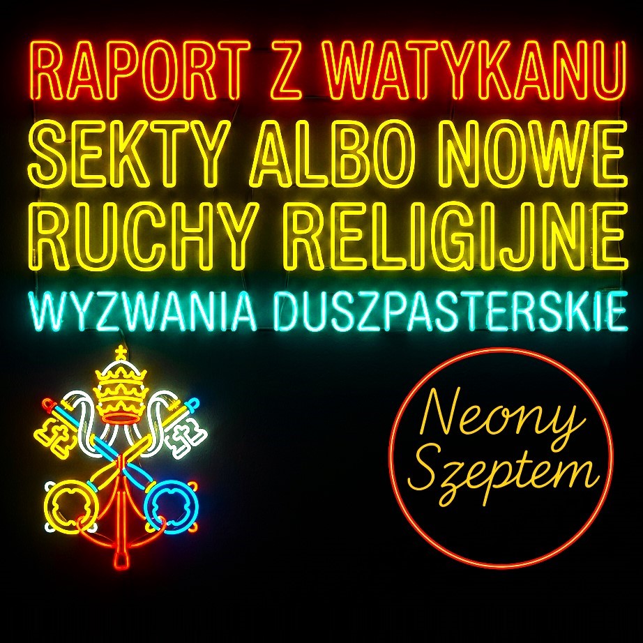 „Sekty albo nowe ruchy religijne. Wyzwania duszpasterskie” – Opinia o raporcie z Watykanu 1 „Sekty albo nowe ruchy religijne. Wyzwania duszpasterskie” – Opinia o raporcie z Watykanu